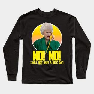Dorothy Zbornak // NO I WILL NOT HAVE A NICE DAY! Long Sleeve T-Shirt